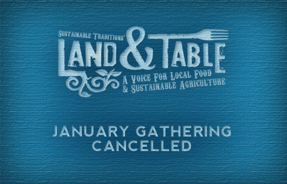 Land and Table January gathering cancelled